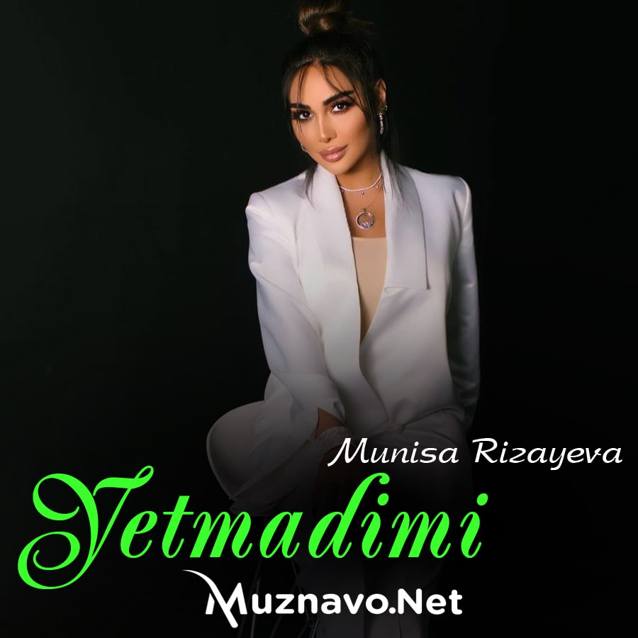 Munisa Rizayeva - Yetmadimi